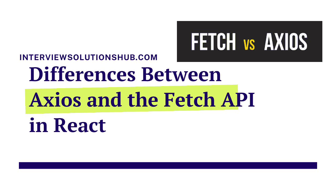 Fetch API vs. Axios: A Comparison of the Best Option for HTTP Requests